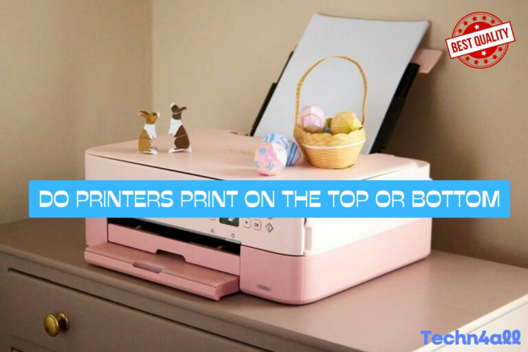 Do Printers Print On The Top Or Bottom?
